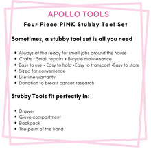 Four Piece Stubby Tool Set - Pink- DT0240P features include:  Always at the ready for small jobs around the house
Crafts • Small repairs • Bicycle maintenance
Easy to use • Easy to hold •Easy to transport •Easy to store
Sized for convenience
Lifetime warranty
Donation to breast cancer research
Stubby Tools fit perfectly in:
Drawer
Glove compartment
Backpack
The palm of the hand