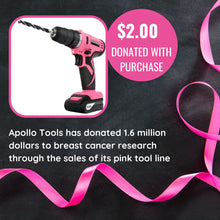 Apollo Tools 10.8 Volt Lithium-Ion Cordless Drill with 30 Piece Accessory Set PINK - DT4937P 
Apollo Tools has donated over 1.6 million dollars to breast cancer research through the sale of its pink tool line.  The purchase of this product comes with a donation of $.2