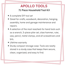 Apollo Tools 71 Piece Household Tool Kit - DT0204 features:  A complete DIY tool set
Great for crafts, woodwork, decoration, hanging, assembly, home and garage maintenance and repairs.
A selection of the most reached-for hand tools such as a wrench, 3-piece plier set, claw hammer, ruler, saw, pencil, metal clamps, and all screwdrivers and bits.
Lifetime warranty
Sturdy compact storage case: Tools are neatly stored in a sturdy case that keeps them secure, clean, organized, and easy to find.