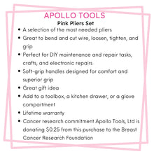 APOLLO TOOLS 3 Pliers set - Pink - DT5008P features include: A selection of the most needed pliers
Great to bend and cut wire, loosen, tighten, and grip
Perfect for DIY maintenance and repair tasks, crafts, and electronic repairs
Soft-grip handles designed for comfort and superior grip
Great gift idea 
Add to a toolbox, a kitchen drawer, or a glove compartment
Lifetime warranty
Cancer research commitment Apollo Tools, Ltd is donating $0.25 from this purchase to the Breast Cancer Research Foundation